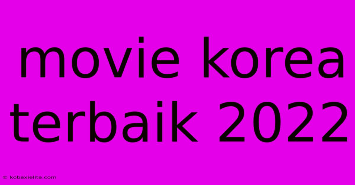 Movie Korea Terbaik 2022