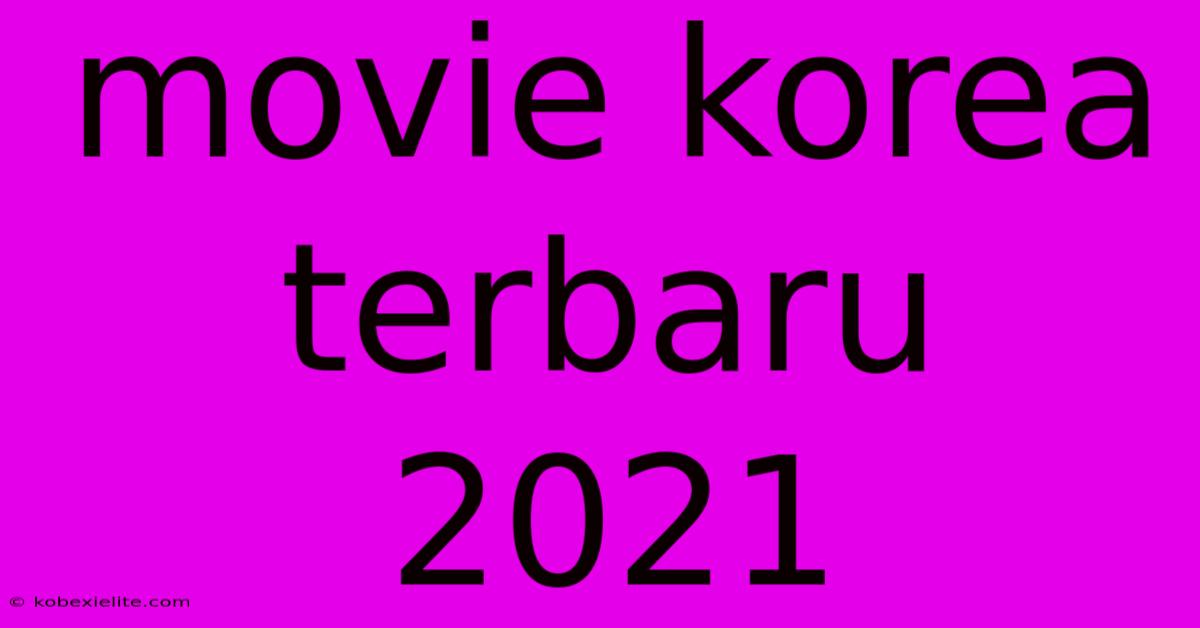 Movie Korea Terbaru 2021