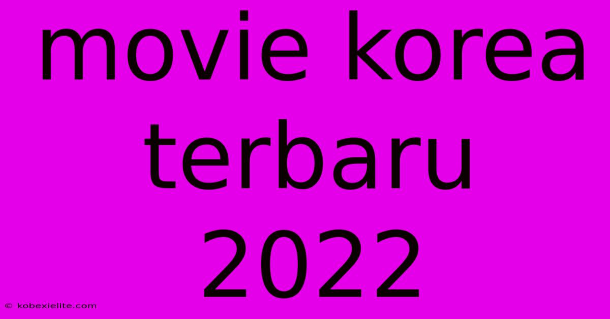 Movie Korea Terbaru 2022