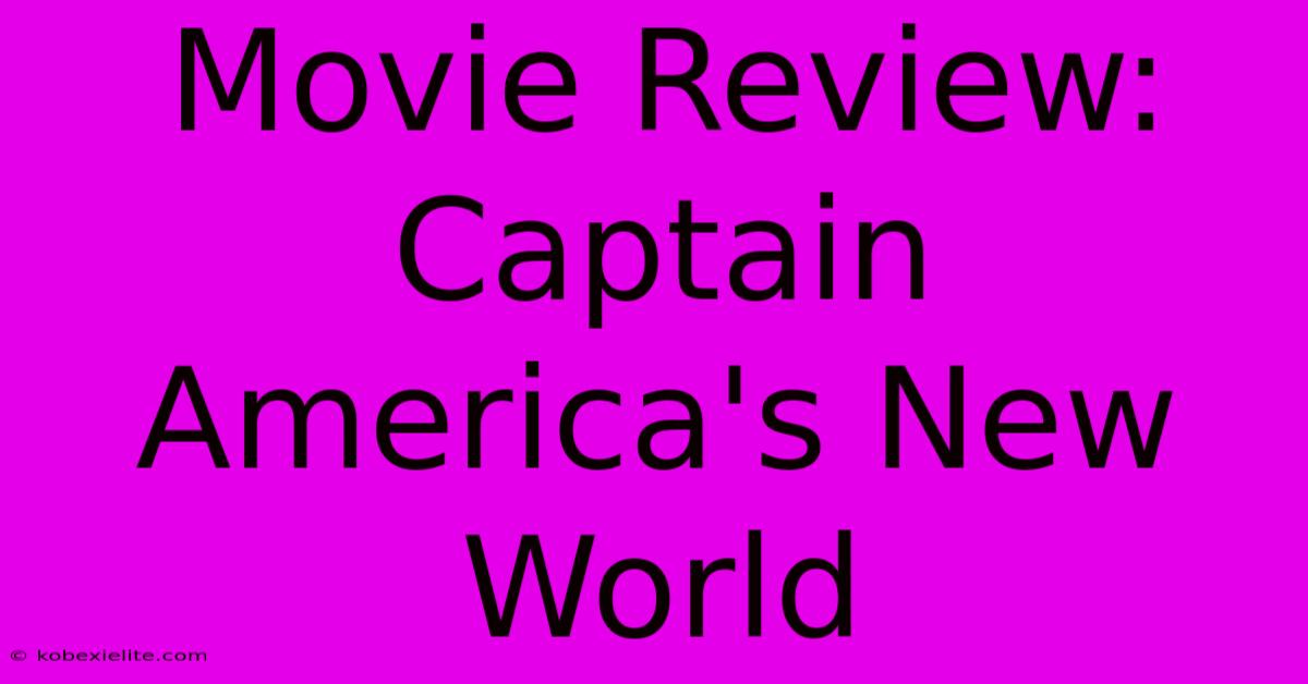 Movie Review: Captain America's New World