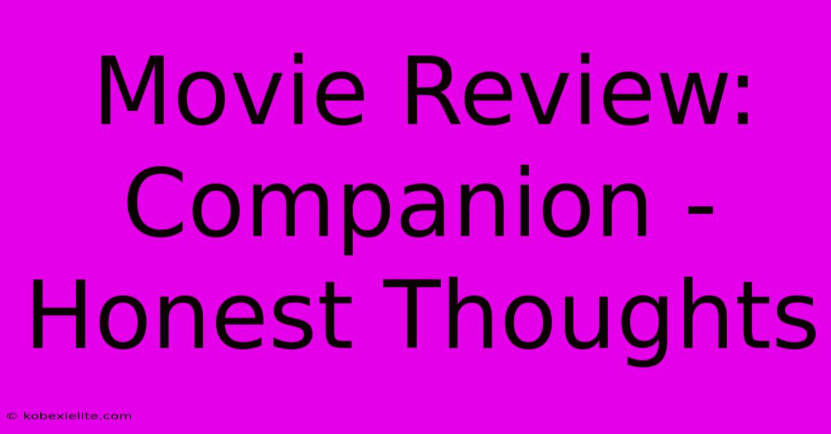 Movie Review: Companion - Honest Thoughts