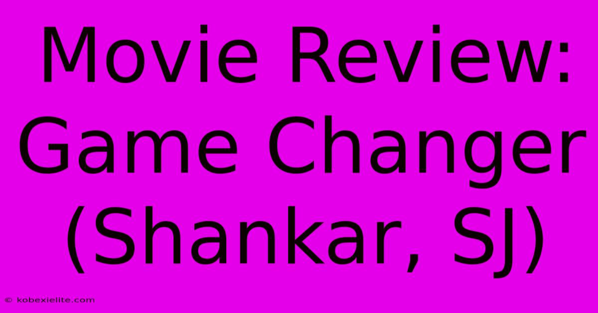 Movie Review: Game Changer (Shankar, SJ)