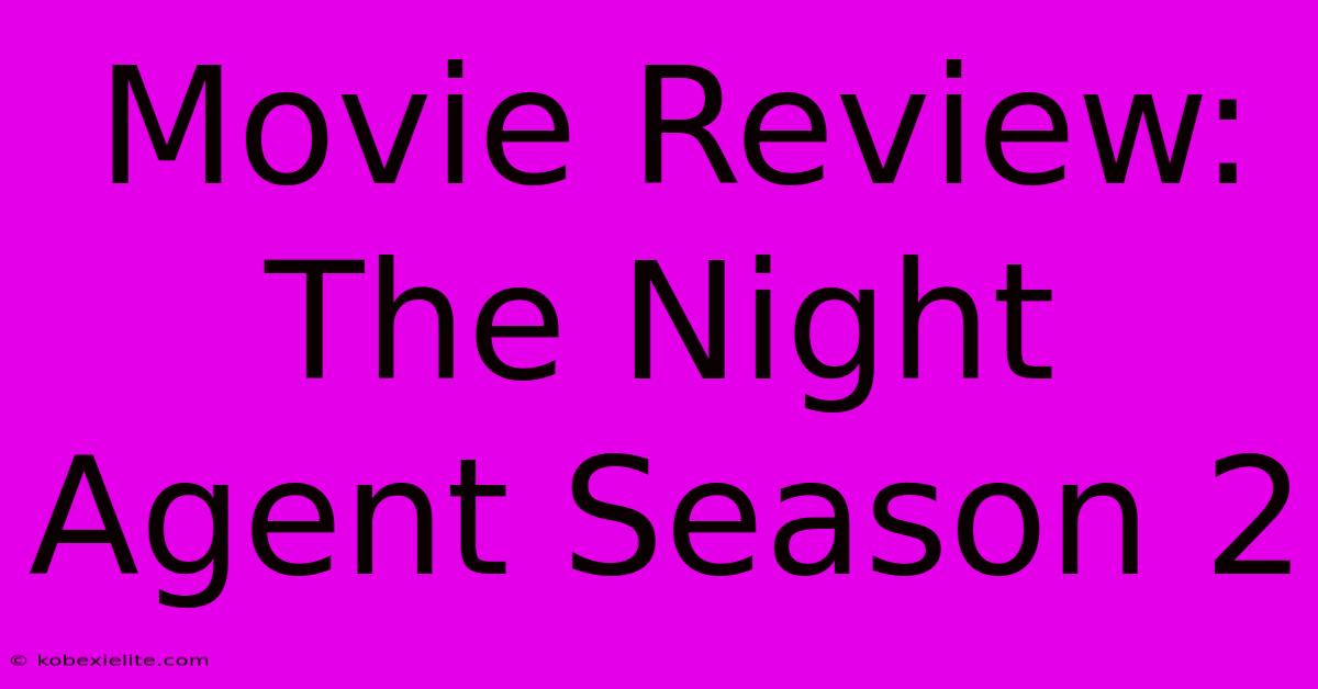 Movie Review: The Night Agent Season 2