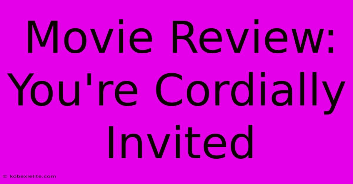 Movie Review: You're Cordially Invited