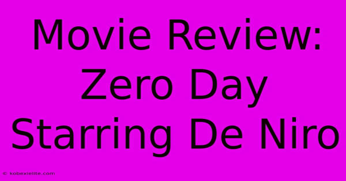 Movie Review: Zero Day Starring De Niro