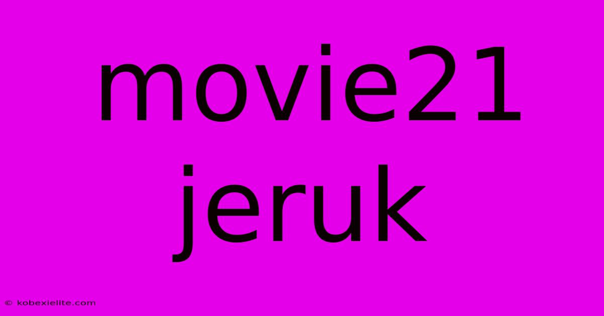 Movie21 Jeruk