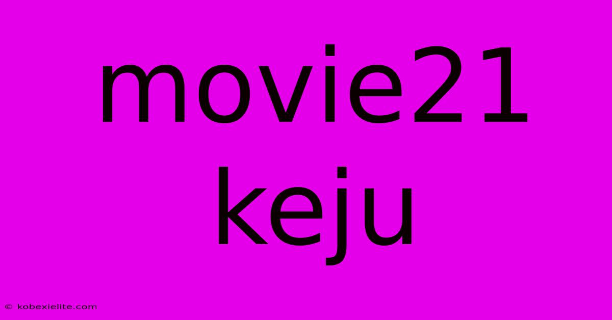 Movie21 Keju