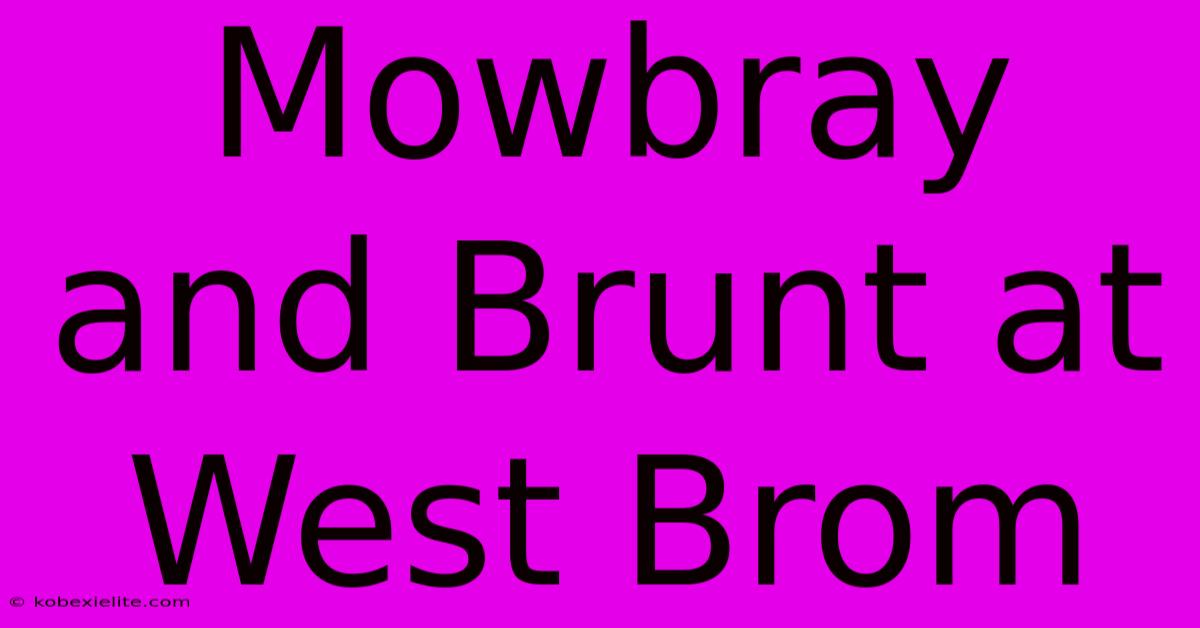 Mowbray And Brunt At West Brom