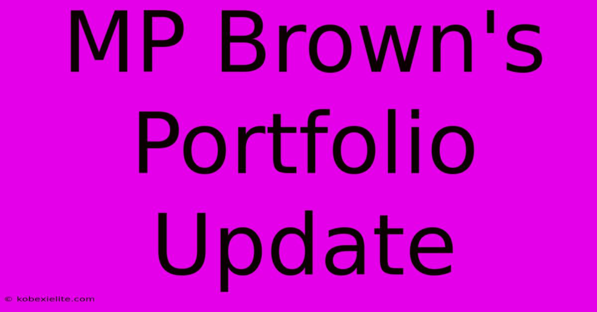 MP Brown's Portfolio Update