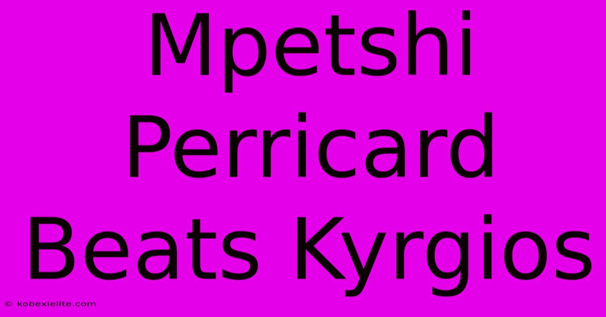 Mpetshi Perricard Beats Kyrgios