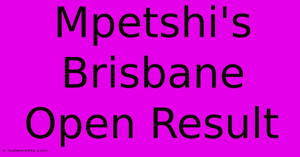 Mpetshi's Brisbane Open Result