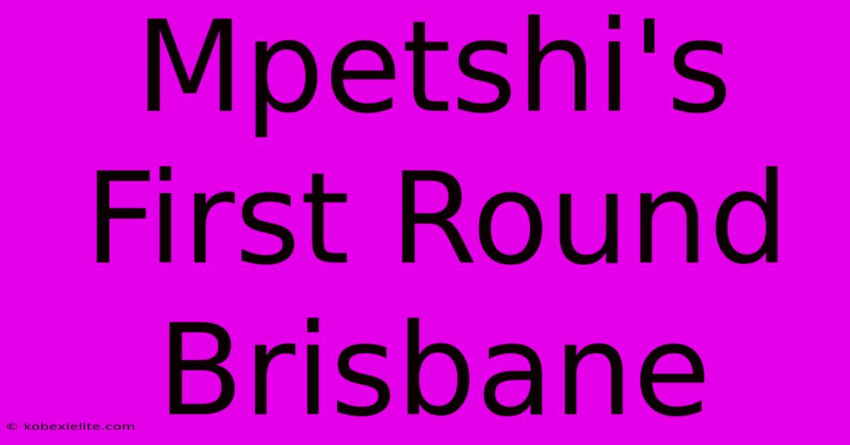 Mpetshi's First Round Brisbane