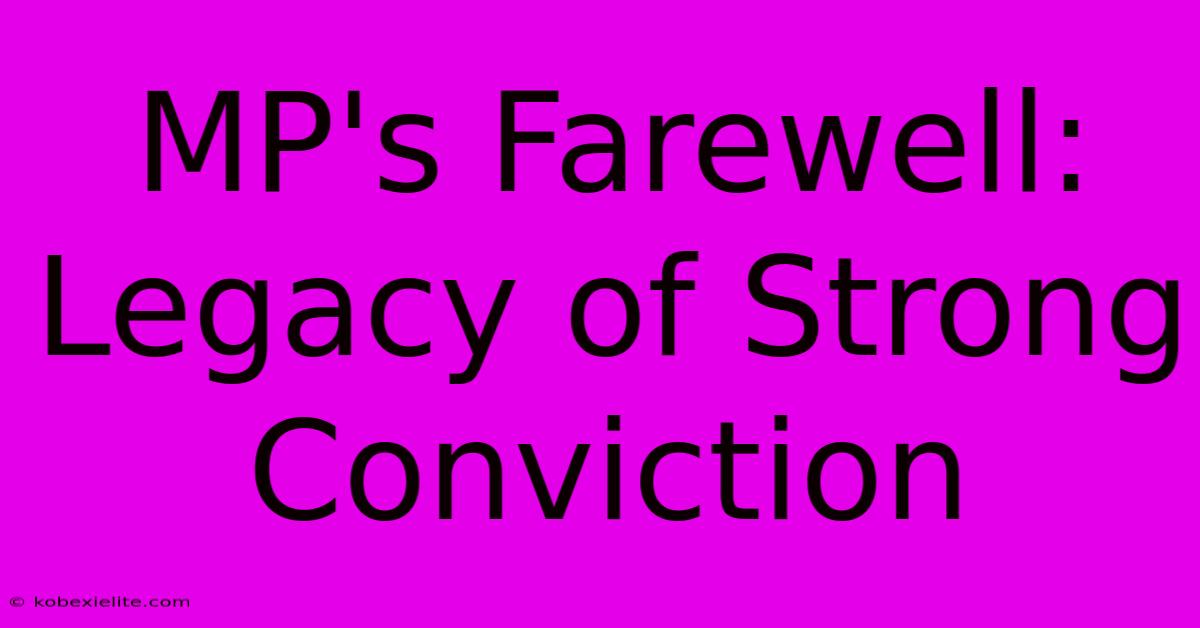 MP's Farewell: Legacy Of Strong Conviction