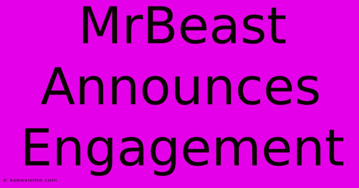 MrBeast Announces Engagement