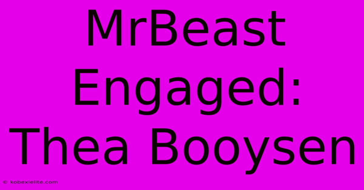 MrBeast Engaged: Thea Booysen