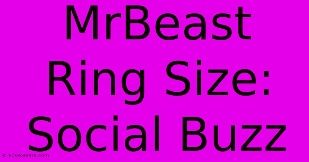 MrBeast Ring Size: Social Buzz