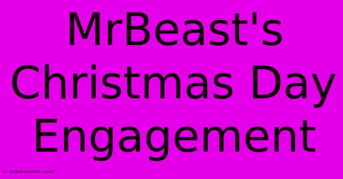 MrBeast's Christmas Day Engagement