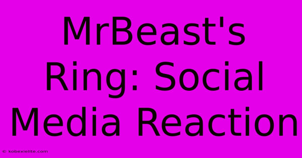 MrBeast's Ring: Social Media Reaction