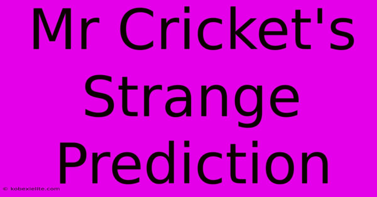 Mr Cricket's Strange Prediction