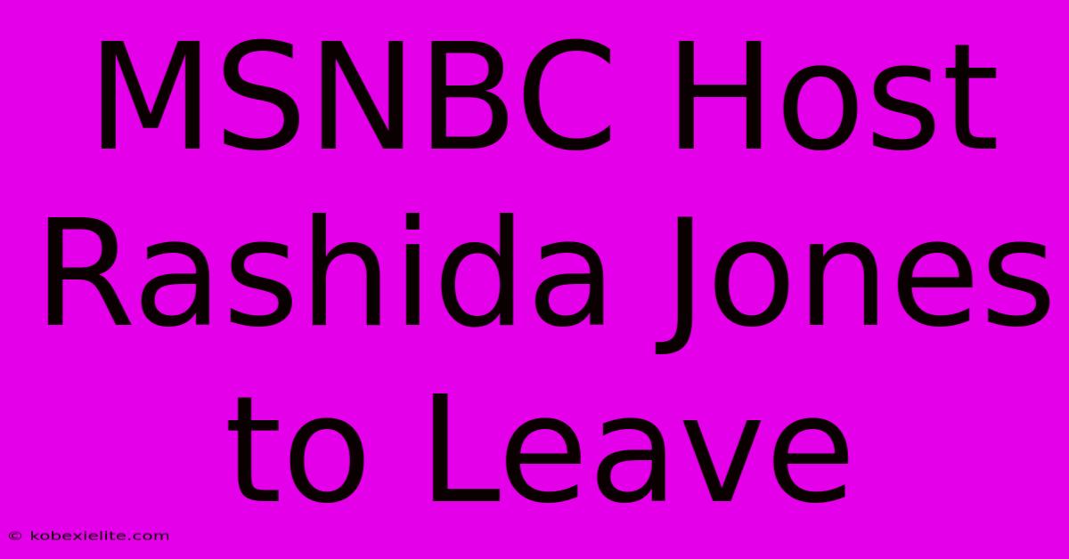 MSNBC Host Rashida Jones To Leave