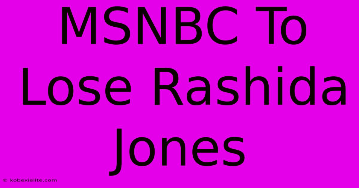 MSNBC To Lose Rashida Jones