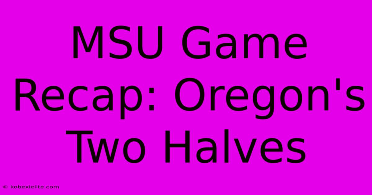 MSU Game Recap: Oregon's Two Halves