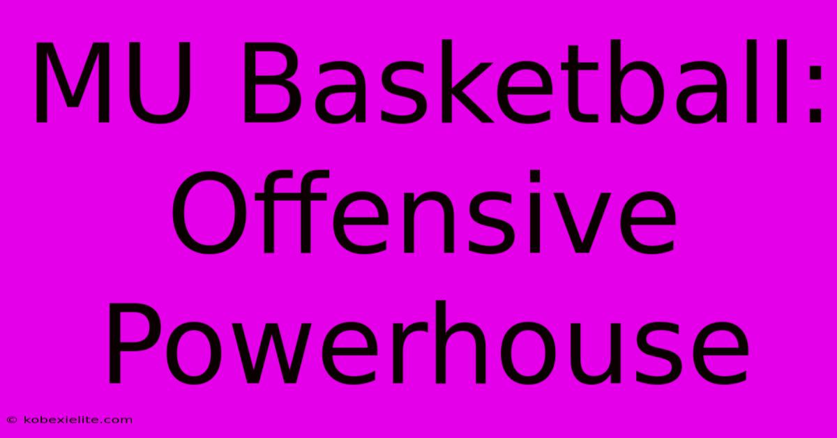 MU Basketball: Offensive Powerhouse