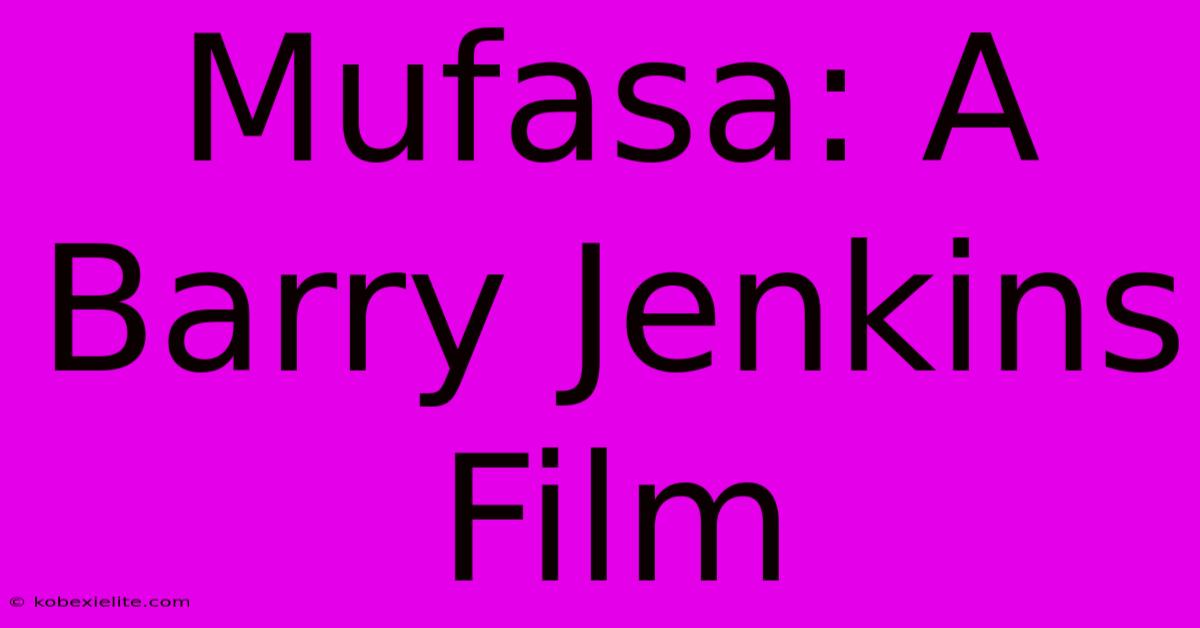 Mufasa: A Barry Jenkins Film