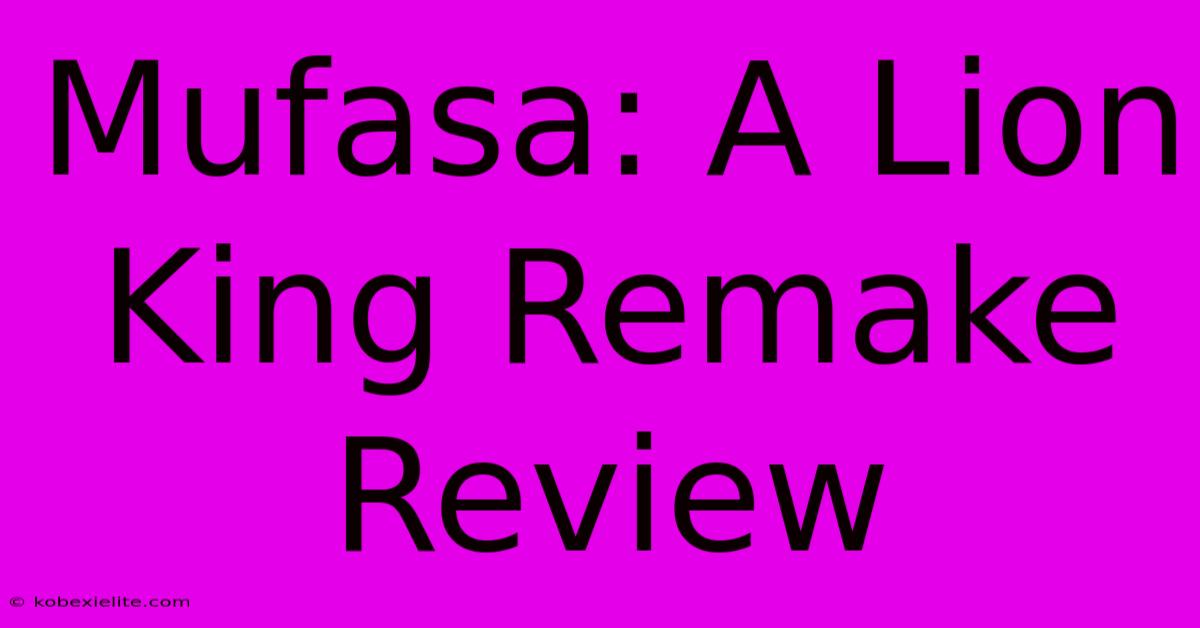 Mufasa: A Lion King Remake Review