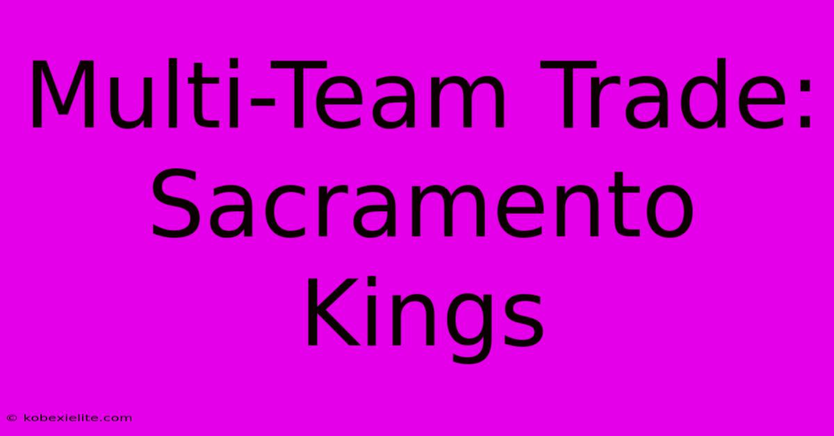 Multi-Team Trade: Sacramento Kings