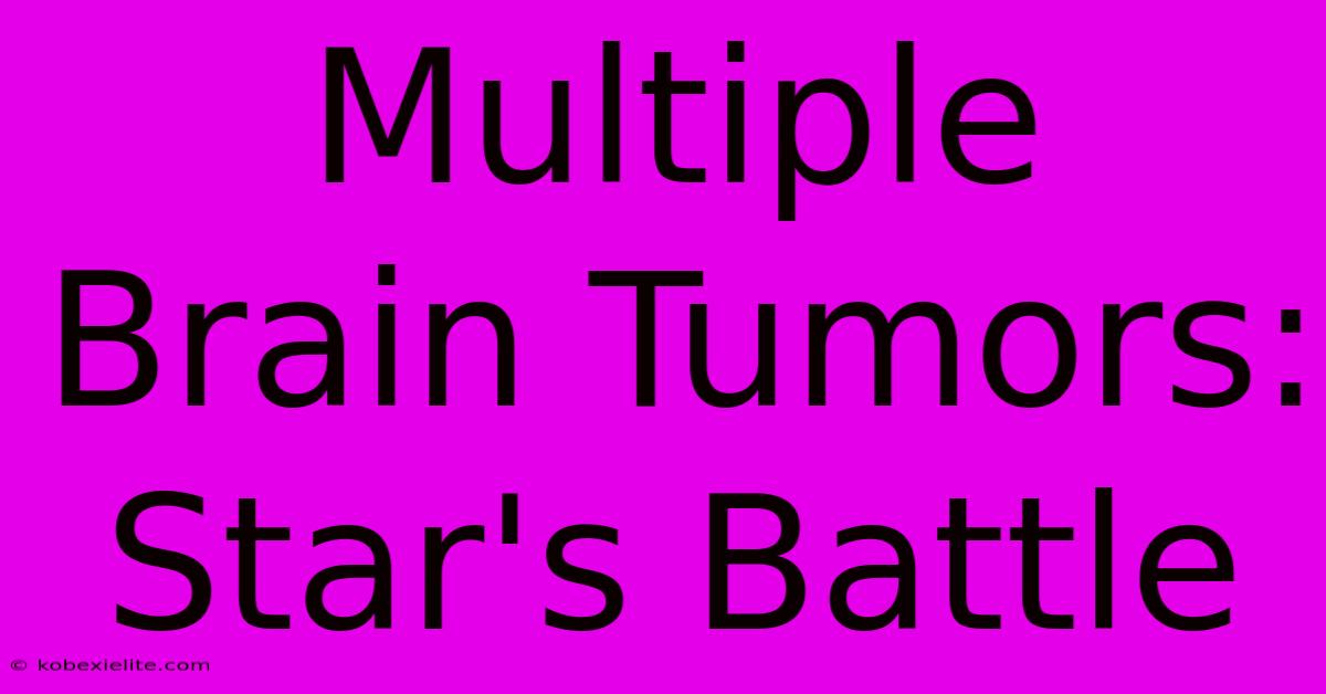 Multiple Brain Tumors: Star's Battle