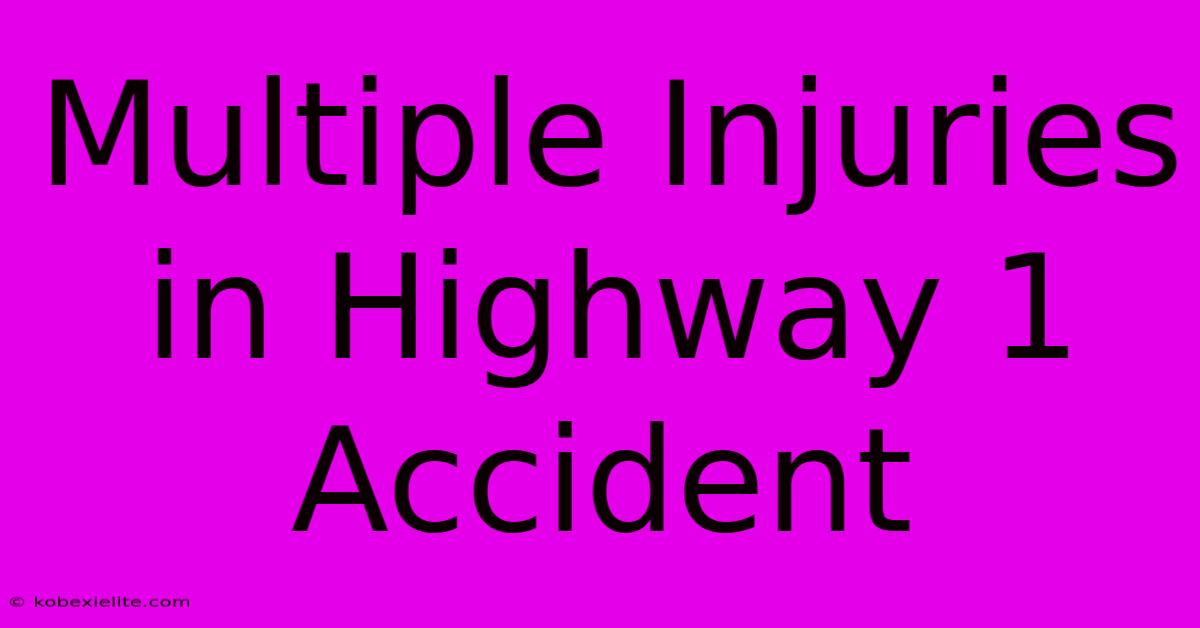 Multiple Injuries In Highway 1 Accident