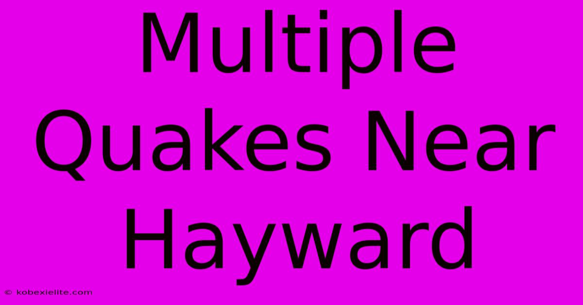 Multiple Quakes Near Hayward