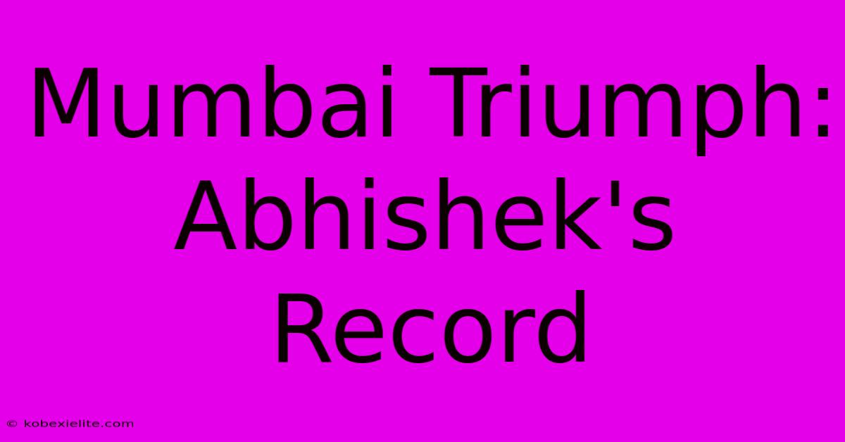 Mumbai Triumph: Abhishek's Record