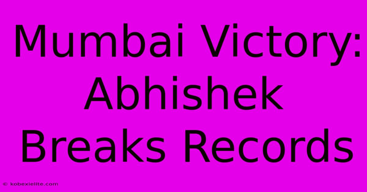 Mumbai Victory: Abhishek Breaks Records