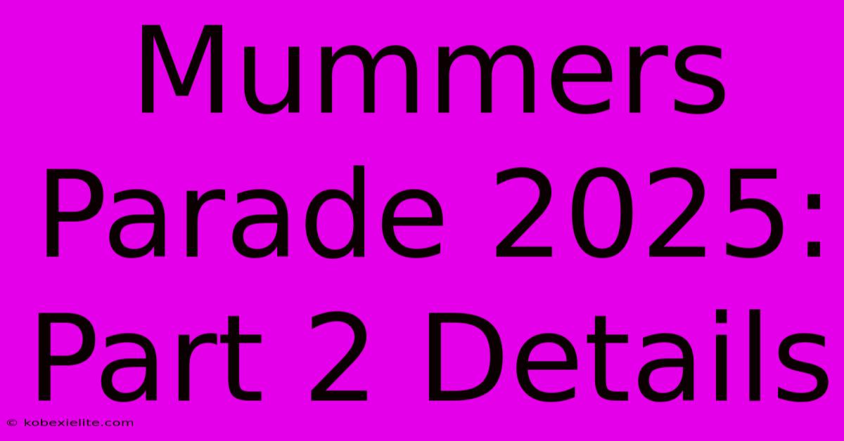 Mummers Parade 2025: Part 2 Details