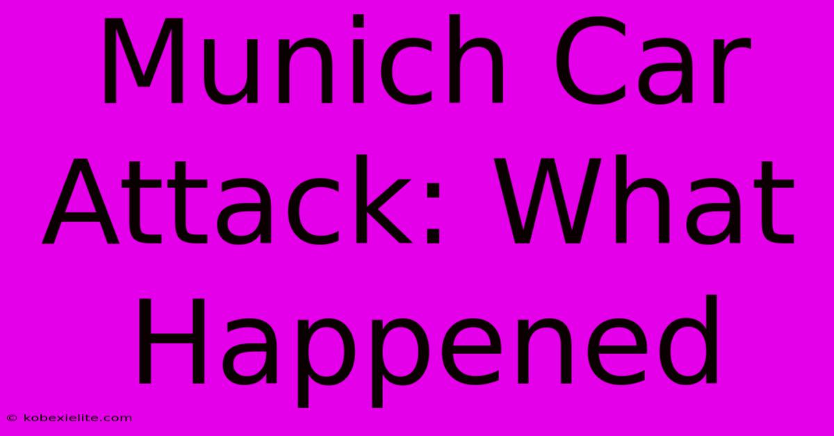 Munich Car Attack: What Happened