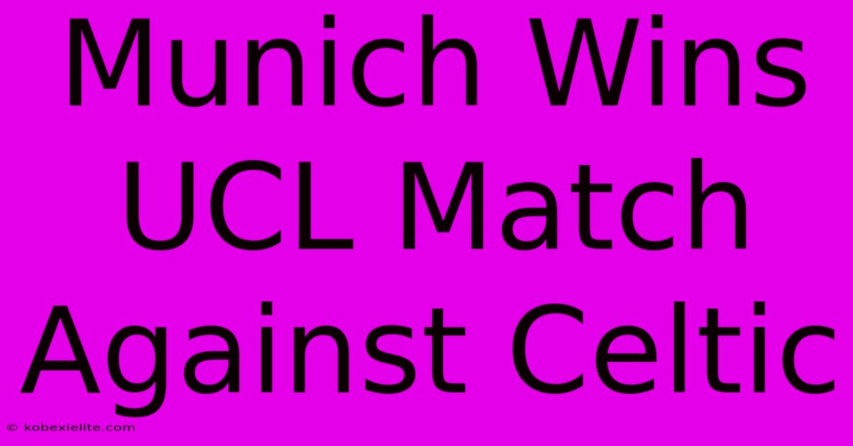 Munich Wins UCL Match Against Celtic