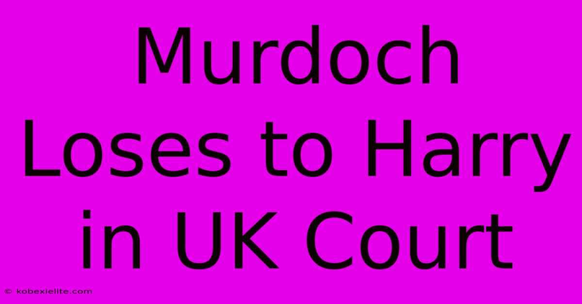 Murdoch Loses To Harry In UK Court