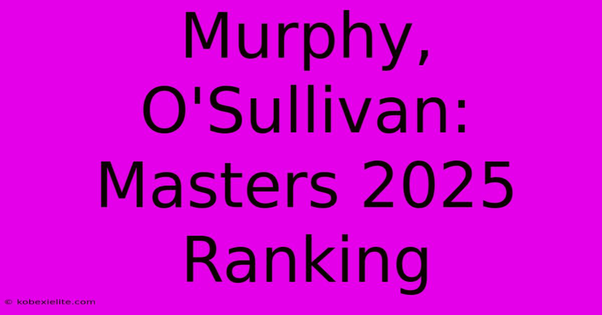 Murphy, O'Sullivan: Masters 2025 Ranking