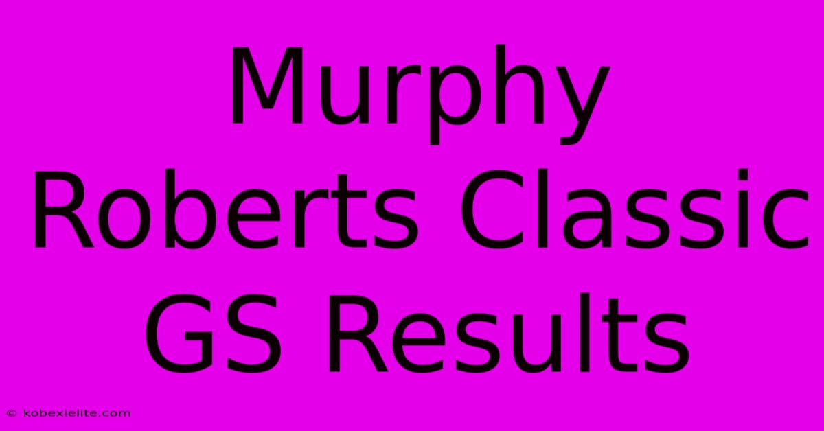 Murphy Roberts Classic GS Results