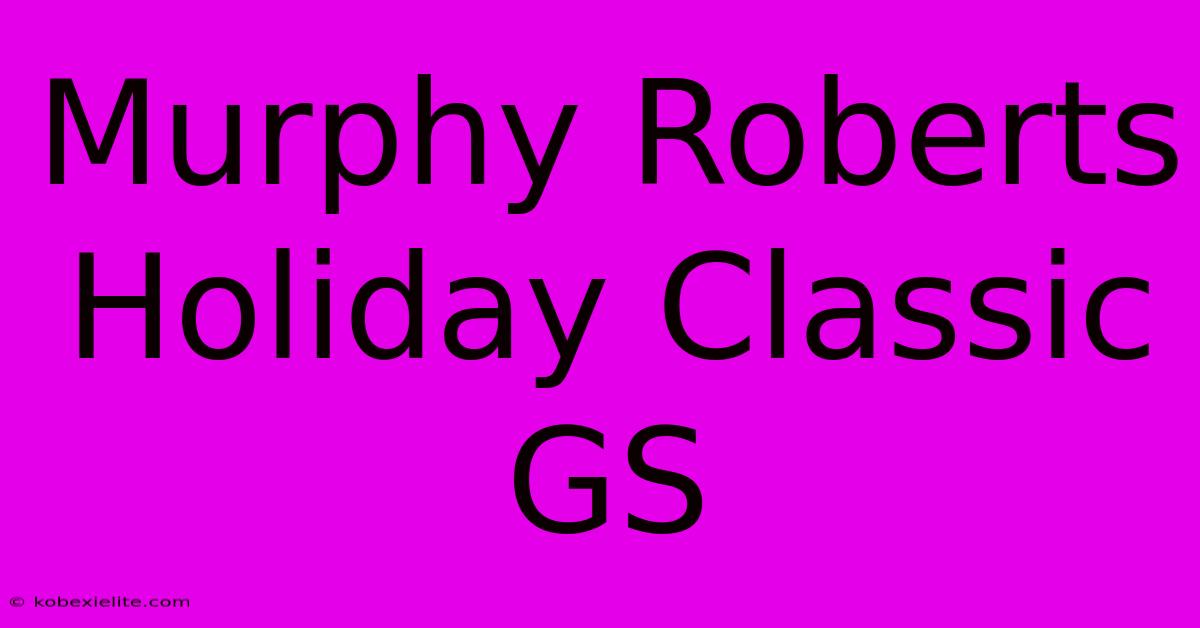 Murphy Roberts Holiday Classic GS