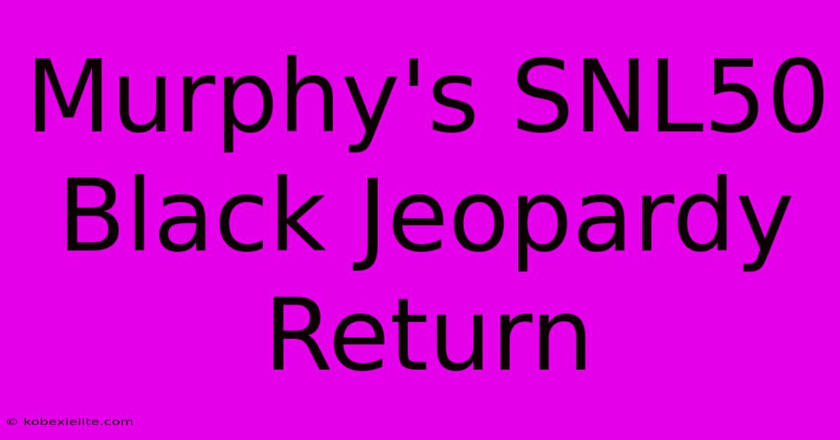 Murphy's SNL50 Black Jeopardy Return