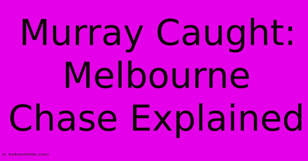 Murray Caught: Melbourne Chase Explained