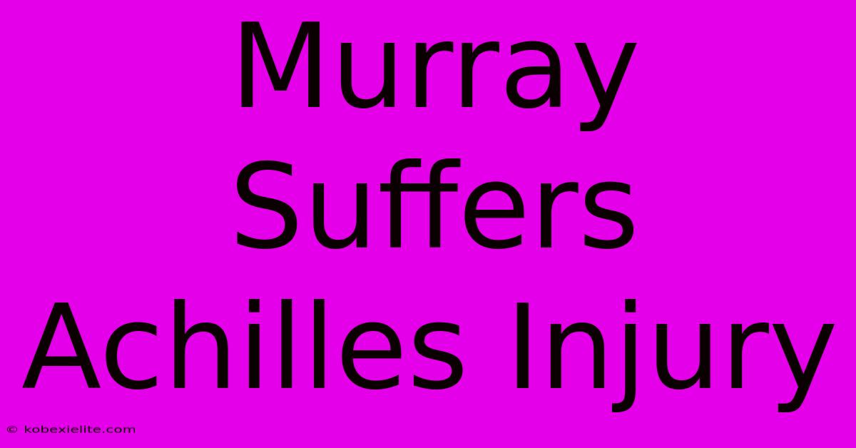 Murray Suffers Achilles Injury