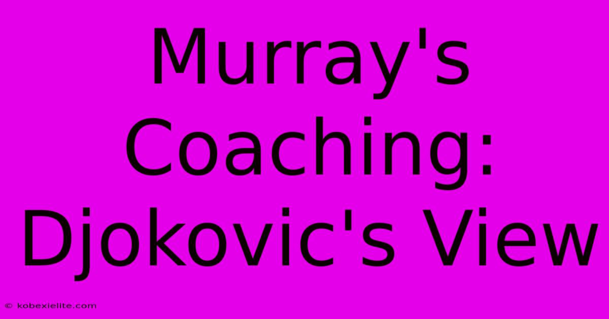 Murray's Coaching: Djokovic's View