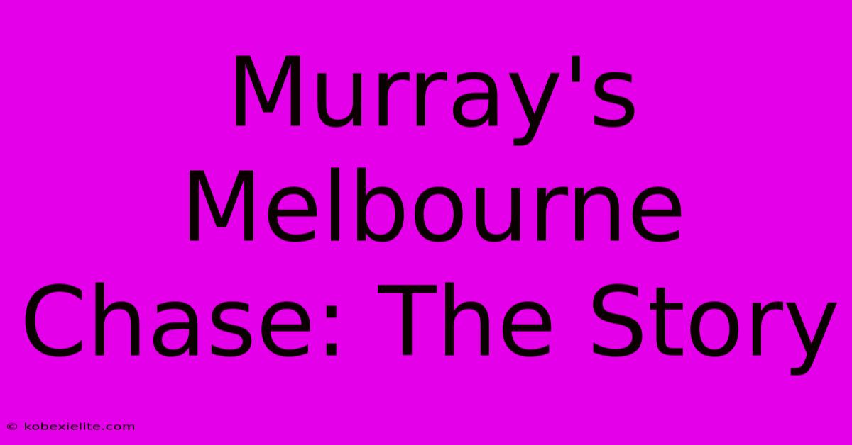 Murray's Melbourne Chase: The Story