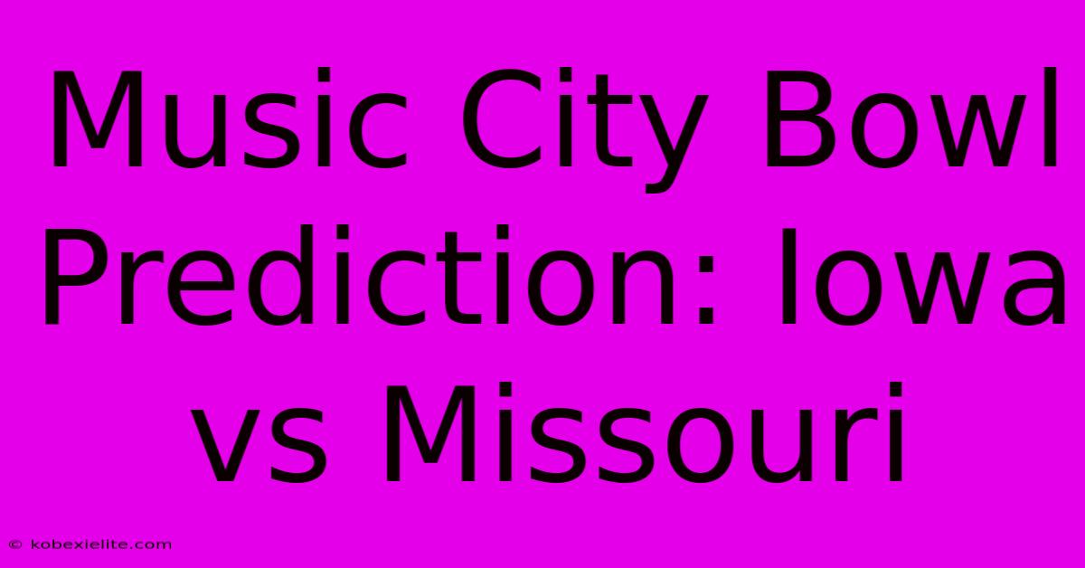 Music City Bowl Prediction: Iowa Vs Missouri