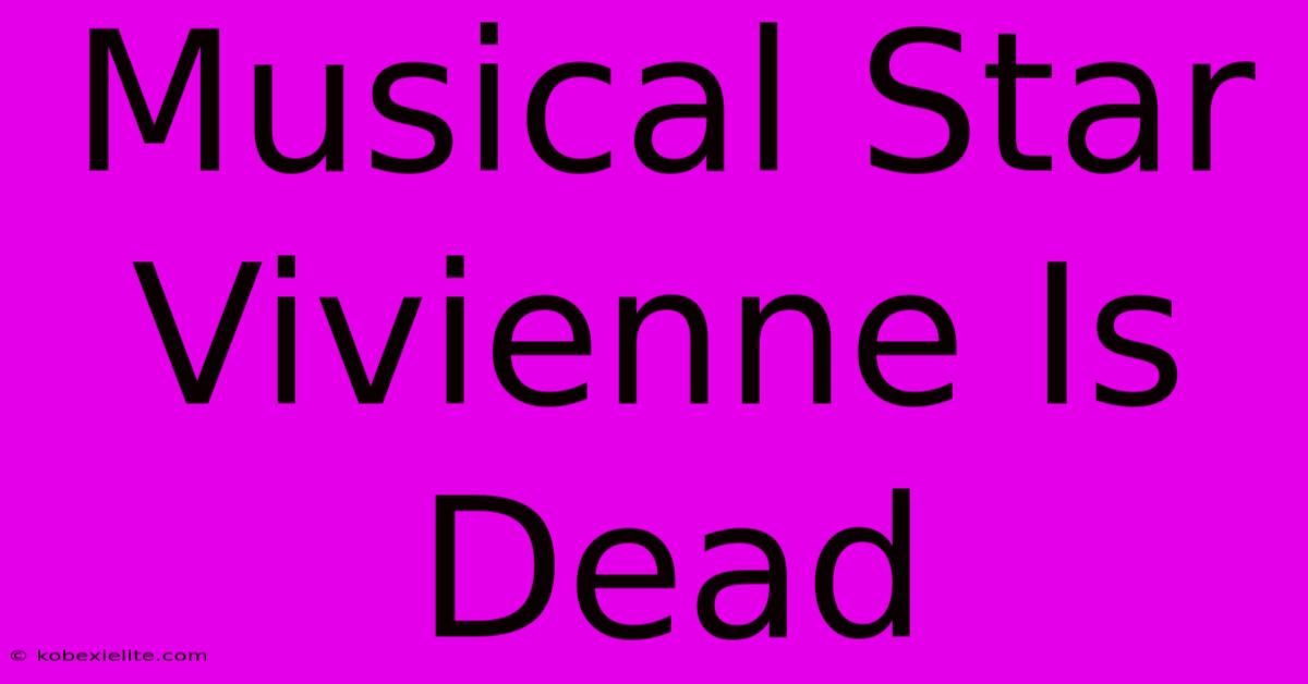 Musical Star Vivienne Is Dead