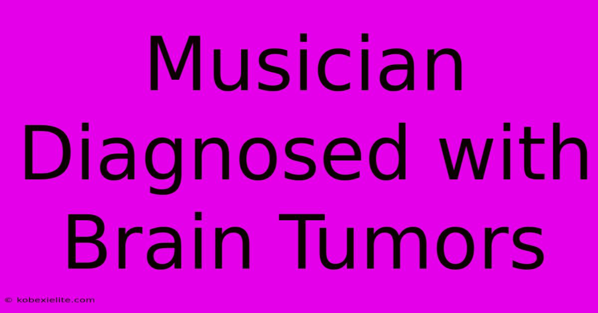 Musician Diagnosed With Brain Tumors